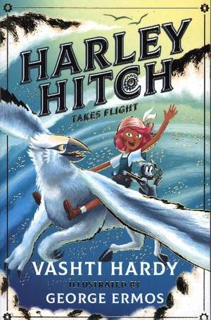 Hardy, V: Harley Hitch: Harley Hitch Takes Flight de Vashti Hardy