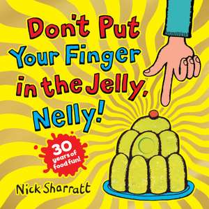 Don't Put Your Finger in the Jelly, Nelly (30th Anniversary Edition) PB de Nick Sharratt