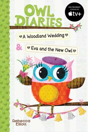 Owl Diaries Bind-Up 2: A Woodland Wedding & Eva and the New Owl de Rebecca Elliott