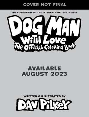 Dog Man With Love: The Official Colouring Book de Dav Pilkey