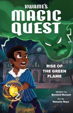 Kwame's Magic Quest: Rise of the Green Flame de Bernard Mensah