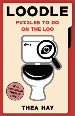 Loodle: Puzzles to do on the Loo de Thea Hay