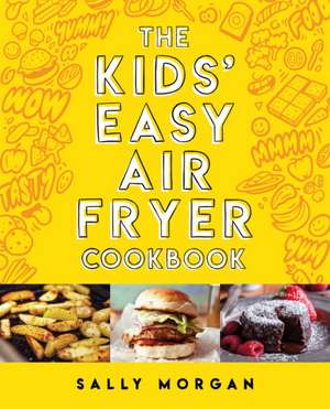 The Kids' Easy Air Fryer Cookbook de Sally Morgan