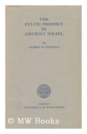 Johnson, A: The Cultic Prophet in Ancient Israel de Aubrey Rodway Johnson