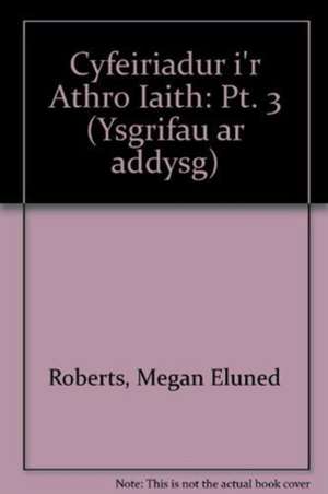 Roberts, M: Cyfeiriadur i'r Athro Iaith: Pt. 3 de Richard Matthew Jones