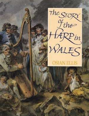 Ellis, O: The Story of the Harp in Wales de Osian Ellis