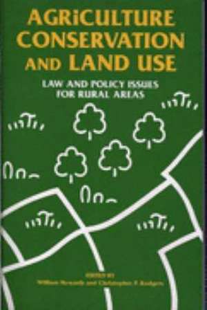 Agriculture, Conservation and Land Use: Law and Policy Issues for Rural Areas de William Howarth