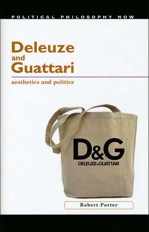 Deleuze and Guattari: Aesthetics and Politics de Robert Porter