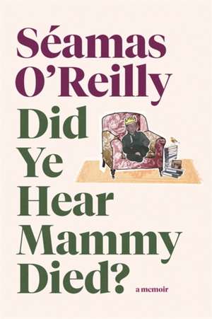 Did Ye Hear Mammy Died? de Seamas O'Reilly