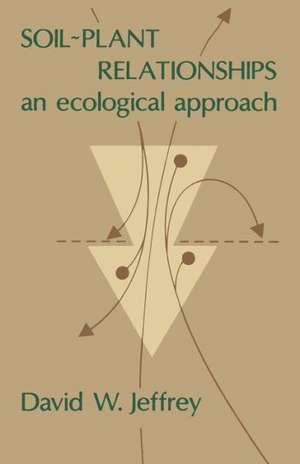 Soil~Plant Relationships: An Ecological Approach de D.W. Jeffrey