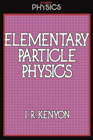 Elementary Particle Physics de I. R. Kenyon