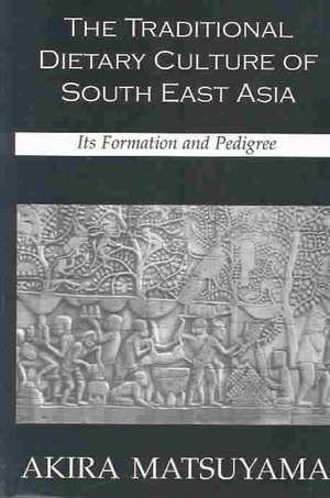 Traditional Dietary Culture Of Southeast Asia: Its Formation and Pedigree de Akira Matsuyama