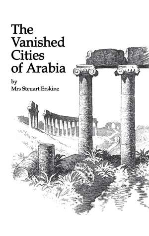 Vanished Cities Of Arabia de Mrs Stueart Erskine