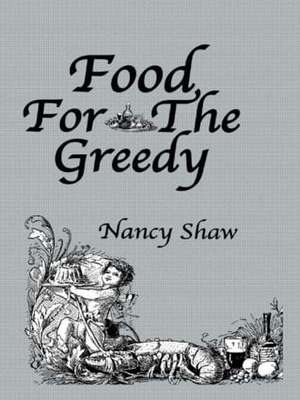 Food For The Greedy de Nancy Shaw