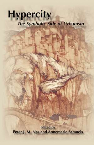 Hyper City: The Symbols Side of Urbanism de Peter J.M. Nas