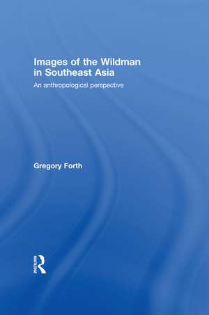 Images of the Wildman in Southeast Asia: An Anthropological Perspective de Gregory Forth