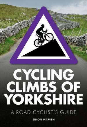 Cycling Climbs of Yorkshire de Simon Warren