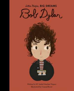 Little People, Big Dreams: Bob Dylan de Maria Isabel Sanchez Vegara