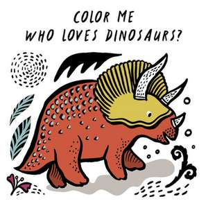 Color Me: Who Loves Dinosaurs? de Surya Sajnani