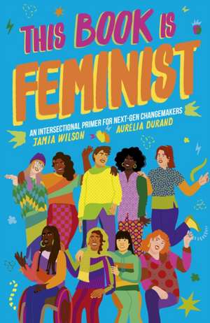 This Book Is Feminist de Jamia Wilson