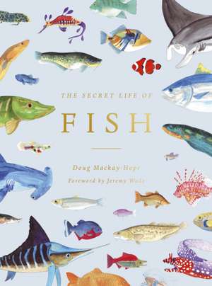 The Secret Life of Fish de Doug Mackay-Hope