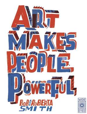 Art Makes People Powerful de Bob And Roberta Smith