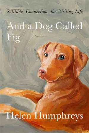 And A Dog called Fig de Helen Humphreys