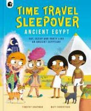 Time Travel Sleepover: Ancient Egypt de Timothy Knapman