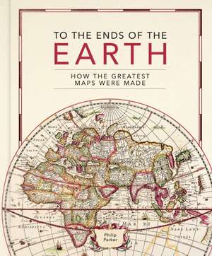 To the Ends of the Earth de Philip Parker