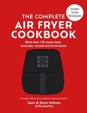 The Complete Air Fryer Cookbook de Dom Milner