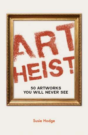 Art Heist de Susie Hodge