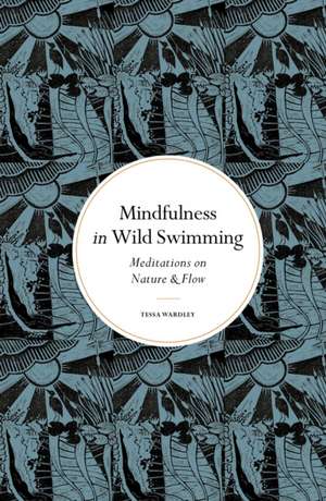 Mindfulness in Wild Swimming de Tessa Wardley