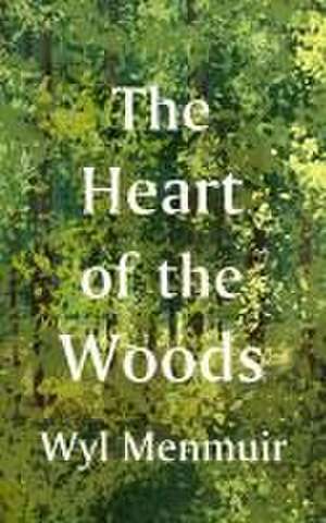 The Heart of the Woods de Wyl Menmuir