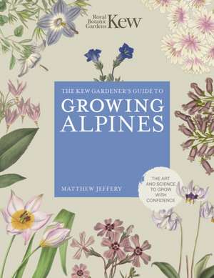 Kew Gardener's Guide to Growing Alpines de Royal Botanic Gardens Kew