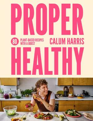 Proper Healthy Cookbook de Calum Harris