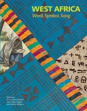 West Africa: Word, Symbol, Song de Gus Casely-Hayford