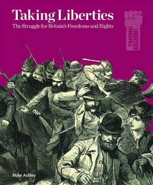 Taking Liberties: The Struggle for Britain's Freedoms and Rights de Mike Ashley