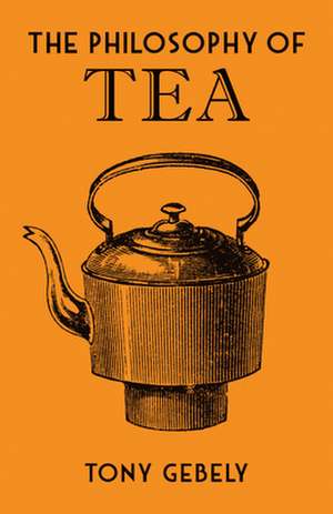 The Philosophy of Tea de Tony Gebely