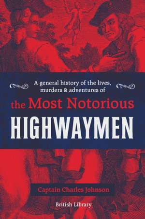 A General History of the Lives, Murders and Adventures of the Most Notorious Highwaymen de Captain Charles Johnson