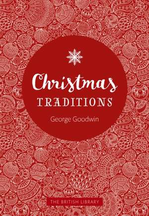 Christmas Traditions: A Celebration of Festive Lore de Charles Goodwin