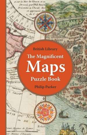 The British Library Magnificent Maps Puzzle Book de Philip Parker