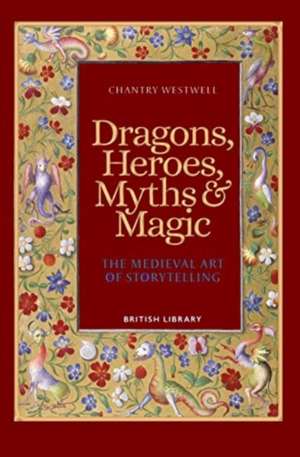 Dragons, Heroes, Myths & Magic de Chantry Westwell