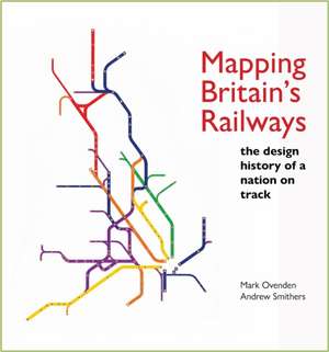 Mapping Britain's Railways de Mark Ovenden