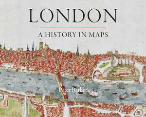 London: A History in Maps de Peter Barber