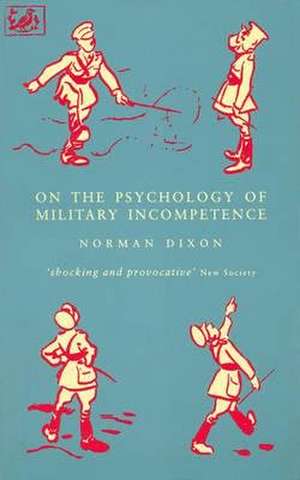 On The Psychology Of Military Incompetence de M. Dixon