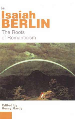 The Roots of Romanticism de Isaiah Berlin