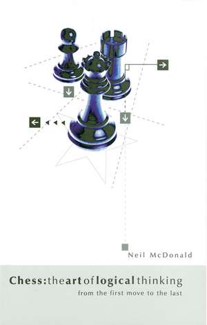 Chess: The Art of Logical Thinking de Neil Mcdonald