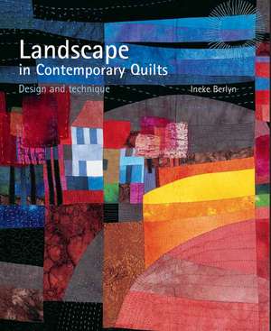 Landscape in Contemporary Quilts de Ineke Berlyn