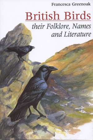 British Birds: Their names, folklore and literature de Francesca Greenoak