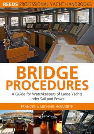 Bridge Procedures: A Guide for Watch Keepers of Large Yachts Under Sail and Power de Frances Howorth